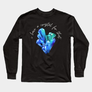 i have a crystal for that newest t-shirts Long Sleeve T-Shirt